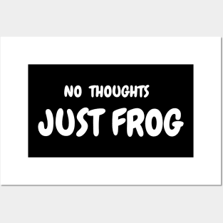 NO THOUGHTS, JUST FROG Posters and Art